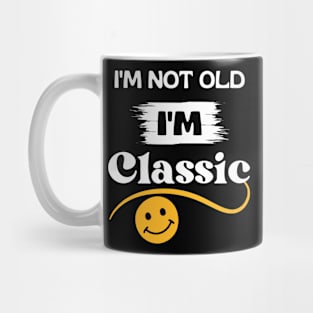 I'm not old I'm classic Mug